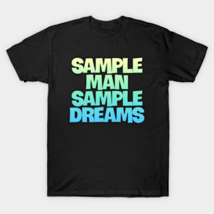Sample Man with Sample Dreams easy life hack T-Shirt