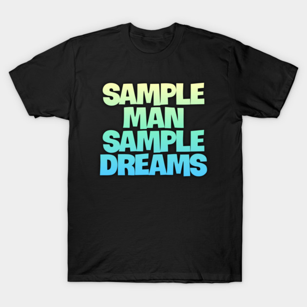 Sample Man with Sample Dreams easy life hack T-Shirt by DrollDrifter