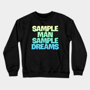 Sample Man with Sample Dreams easy life hack Crewneck Sweatshirt