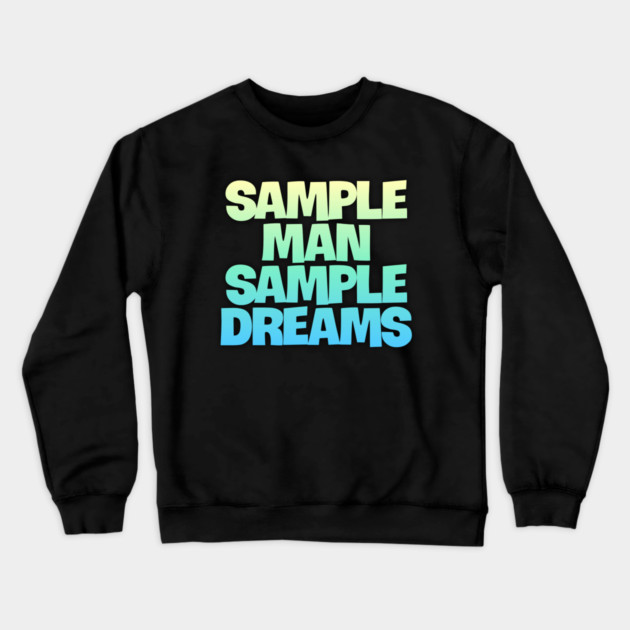 Sample Man with Sample Dreams easy life hack Crewneck Sweatshirt by DrollDrifters