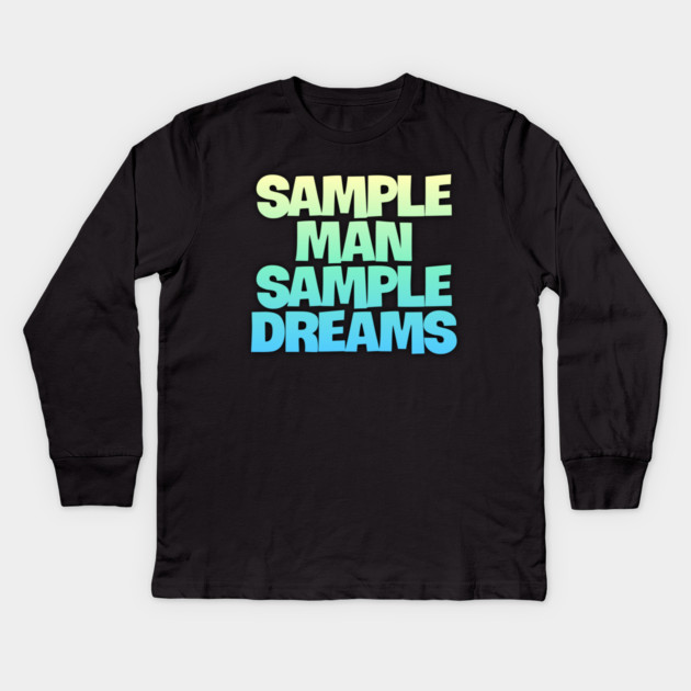 Sample Man with Sample Dreams easy life hack Kids Long Sleeve T-Shirt by DrollDrifter