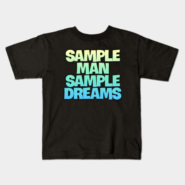 Sample Man with Sample Dreams easy life hack Kids T-Shirt by DrollDrifter