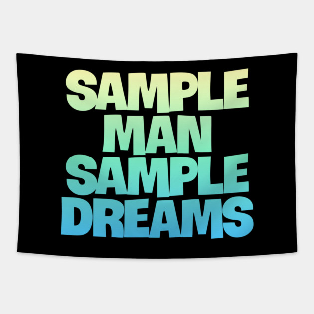 Sample Man with Sample Dreams easy life hack Tapestry by DrollDrifter
