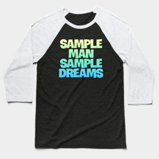 Sample Man with Sample Dreams easy life hack Baseball T-Shirt