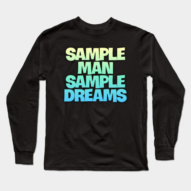 Sample Man with Sample Dreams easy life hack Long Sleeve T-Shirt by DrollDrifter