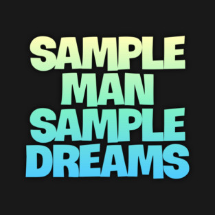 Sample Man with Sample Dreams easy life hack T-Shirt