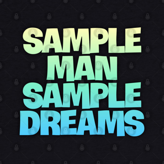 Sample Man with Sample Dreams easy life hack by DrollDrifters