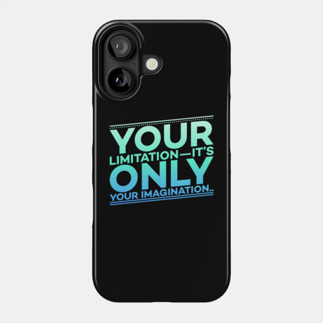 Your Limitation it's only your Imagination Motivation Phone Case by DrollDrifter