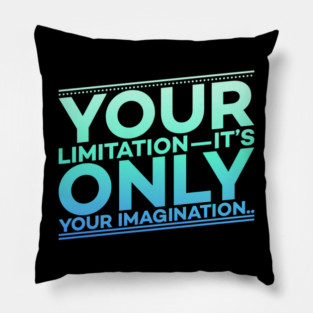 Your Limitation it's only your Imagination Motivation Pillow