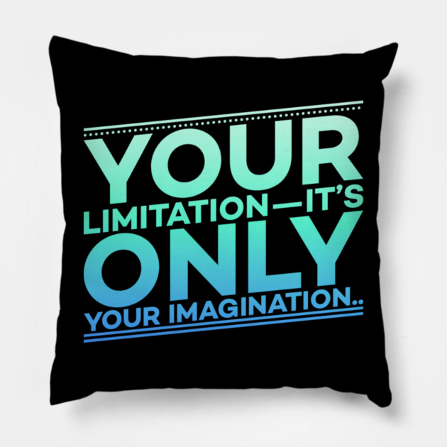 Your Limitation it's only your Imagination Motivation Pillow by DrollDrifter