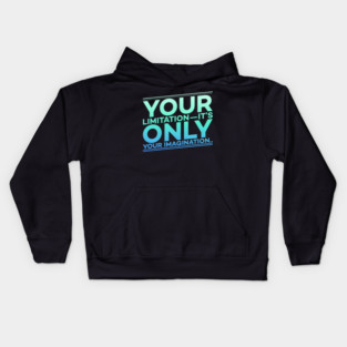 Your Limitation it's only your Imagination Motivation Kids Hoodie