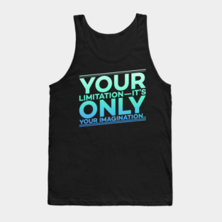 Your Limitation it's only your Imagination Motivation Tank Top