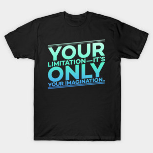 Your Limitation it's only your Imagination Motivation T-Shirt