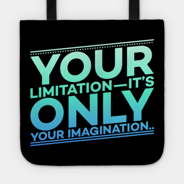 Your Limitation it's only your Imagination Motivation Tote by DrollDrifter