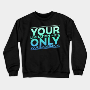Your Limitation it's only your Imagination Motivation Crewneck Sweatshirt