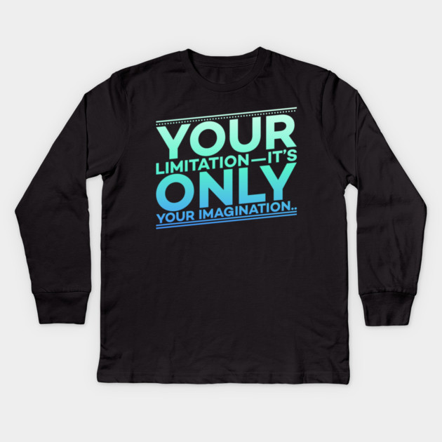 Your Limitation it's only your Imagination Motivation Kids Long Sleeve T-Shirt by DrollDrifter