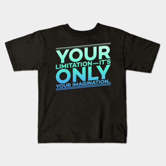Your Limitation it's only your Imagination Motivation Kids T-Shirt by DrollDrifter