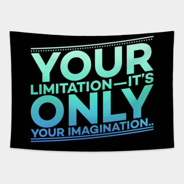 Your Limitation it's only your Imagination Motivation Tapestry by DrollDrifter