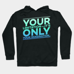 Your Limitation it's only your Imagination Motivation Hoodie