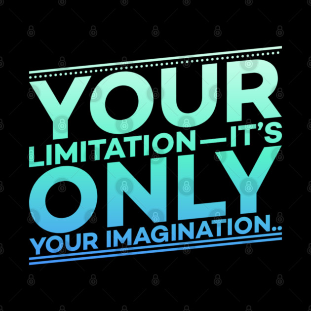 Your Limitation it's only your Imagination Motivation by DrollDrifter