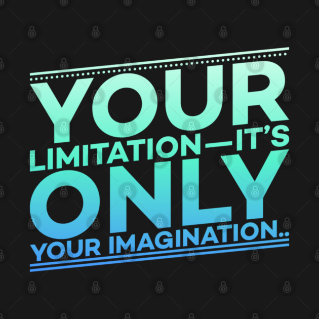 Your Limitation it's only your Imagination Motivation by DrollDrifter