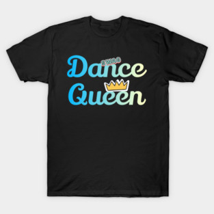 Dance Queen Funy Dance T-Shirt