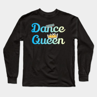 Dance Queen Funy Dance Long Sleeve T-Shirt