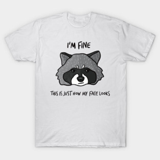 I'm Fine - This is Just How My Face Looks T-Shirt