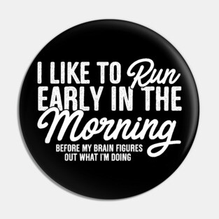 I Like To Run Early In The Morning Pin