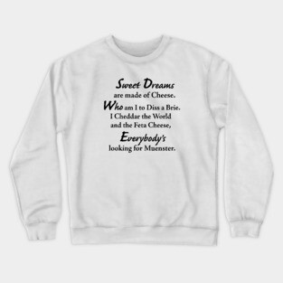 Sweet Dreams are made of Cheese Crewneck Sweatshirt