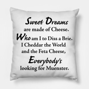 Sweet Dreams are made of Cheese Pillow