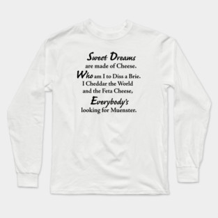 Sweet Dreams are made of Cheese Long Sleeve T-Shirt