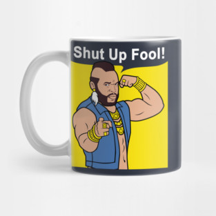 Mr T Shut Up Fool Mug