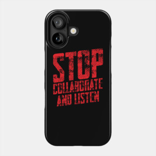 STOP COLLABORATE & LISTEN Phone Case
