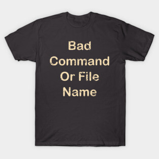 MSDOS - Bad Command Or File Name T-Shirt