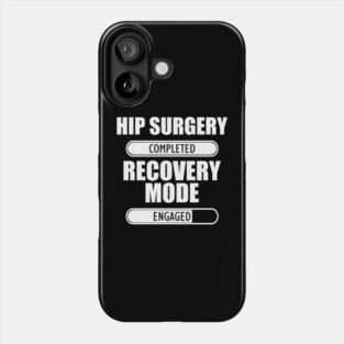 Hip Surgery Completed Recovery Mode Engaged Phone Case