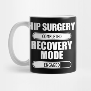 Hip Surgery Completed Recovery Mode Engaged Mug