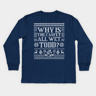Christmas Movie: Why Is The Carpet Wet Kids Long Sleeve T-Shirt