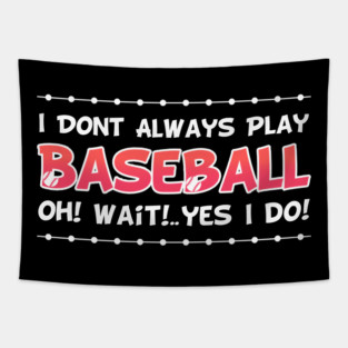 I DON'T ALWAYS play Baseball Oh Yes I Do Tapestry