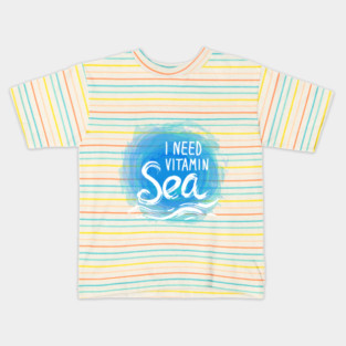 I need Vitamin Sea (2) Kids T-Shirt