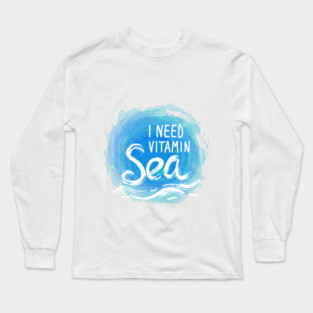 I need Vitamin Sea (2) Long Sleeve T-Shirt