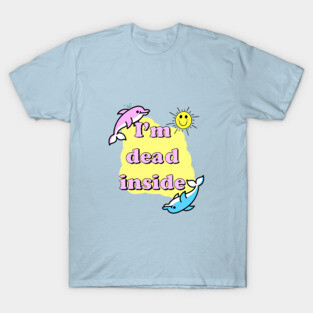 I am dead inside T-Shirt