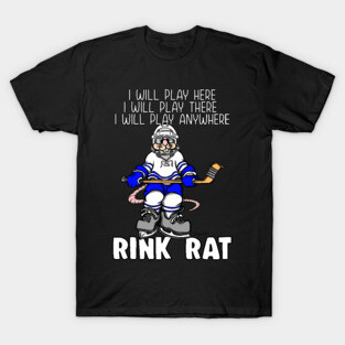 Funny RINK RAT I will Play Here Ice Hockey T-Shirt