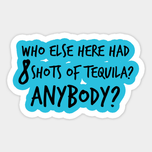 Who else here had 8 shots of tequila? Anybody? Magnet by Stars Hollow Mercantile