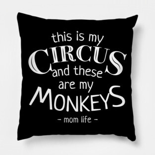 This Is My Circus And These Are My Monkeys Mothers Day Pillow