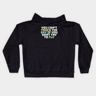 you cant touch the sky if you dont try to fly motivation text Kids Hoodie