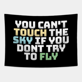 you cant touch the sky if you dont try to fly motivation text Tapestry