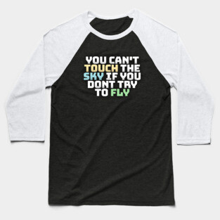 you cant touch the sky if you dont try to fly motivation text Baseball T-Shirt