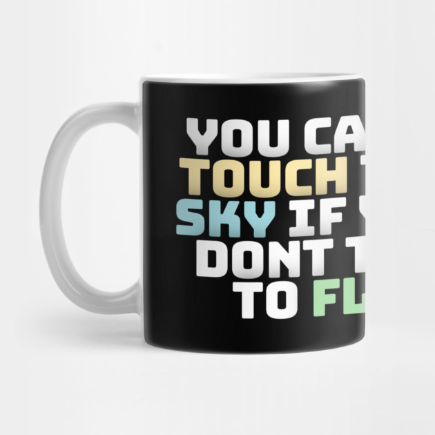 you cant touch the sky if you dont try to fly motivation text by DrollDrifter