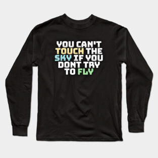 you cant touch the sky if you dont try to fly motivation text Long Sleeve T-Shirt